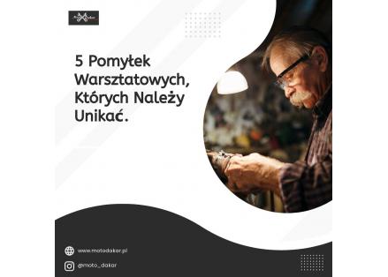 5 częstych błędów, których unikać podczas pracy w warsztacie samochodowym